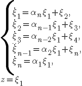 \begin{array}{l}\left\{\begin{array}{l}\dot \xi_1=\alpha_n \xi_1+\xi_2,\\\dot \xi_2=\alpha_{n-1} \xi_1+\xi_3,\\\dot \xi_3=\alpha_{n-2} \xi_1+\xi_4,\\\ldots\\\dot \xi_{n-1}=\alpha_2 \xi_1+\xi_n,\\\dot \xi_n=\alpha_1 \xi_1,\end{array}\right.\\z=\xi_1\end{array}