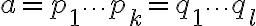 a=p_1\cdots p_k=q_1\cdots q_l