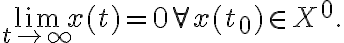 \lim \limits _{t\rightarrow \infty}x(t)=0 \forall x(t_0)\in X^0.
